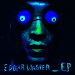 Edgar Wasser – _EP (Info, Snippet, Bestellung)