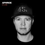 Aphroe – 2 x 45 (Doppel 7” – Stream & Order)